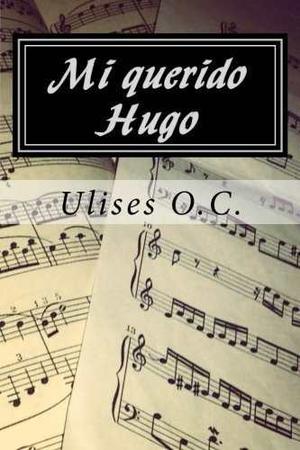 Mi Querido Hugo Por Ulises O. C. ()