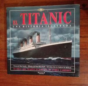 El Titanic. Una Historia Ilustrada Don Lynch Y Ken Marschall