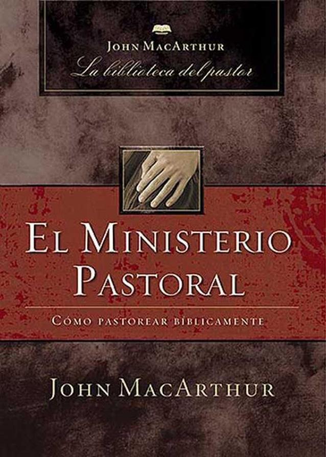 EL ministerio pastoral: Cómo pastorear biblicamente de Jhon