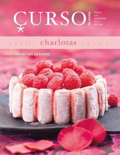 Curso De Cocina: Charlotas(libro Gastronomía Y Cocina)