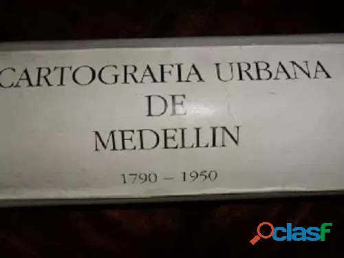 Cartografia Urbanade Medellin 1790 1950 8 Planos De Medellin