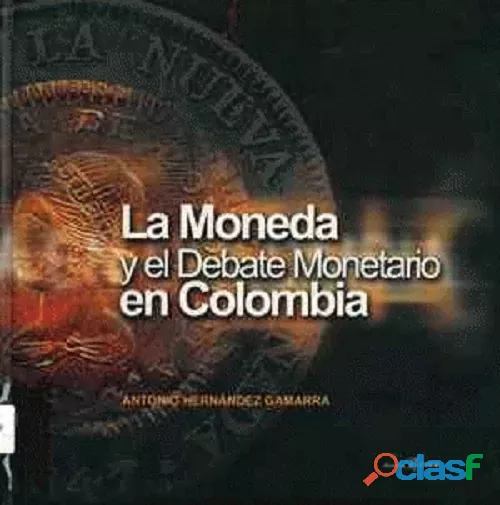 La Moneda En Colombia Y El Debate Monetario En Colombia