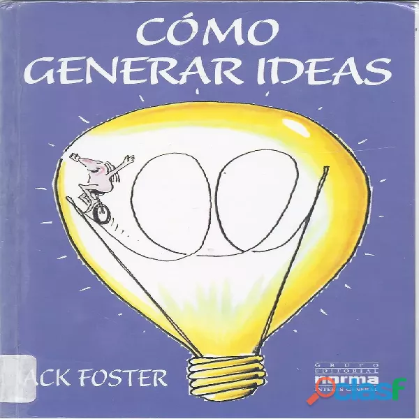 Como Generar Ideas Jack Foster Edt. Norma